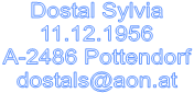 Dostal Sylvia
11.12.1956
A-2486 Pottendorf
dostals@aon.at


