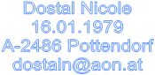 Dostal Nicole
16.01.1979
A-2486 Pottendorf
dostaln@aon.at


