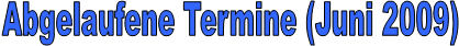 Abgelaufene Termine (Juni 2009)