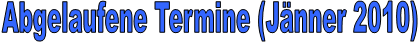Abgelaufene Termine (Jnner 2010)