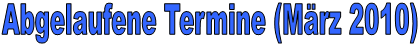 Abgelaufene Termine (Mrz 2010)