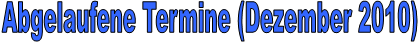 Abgelaufene Termine (Dezember 2010)